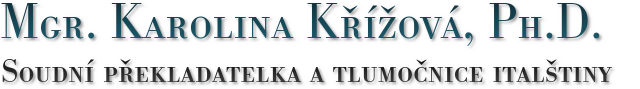 Mgr. Karolina Křížová, Ph.D., překlady a tlumočení z italštiny Brno, Mgr. Karolina Křížová, Ph.D. Soudní překladatelka a tlumočnice italštiny
