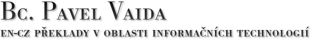 Bc. Pavel Vaida - překlady v oblasti informačních technologií Lanžhot, Bc. Pavel Vaida en-cz překlady v oblasti informačních technologií
